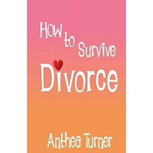 How to Survive Divorce, Paperback - Anthea Turner imagine