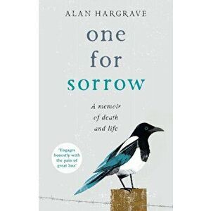 One for Sorrow. A Memoir of Death and Life, Paperback - Alan Hargrave imagine