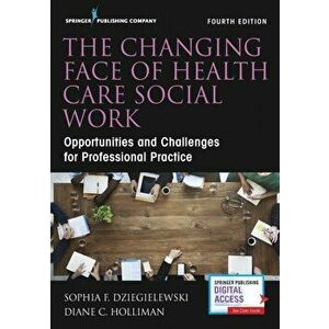 Changing Face of Health Care Social Work. Opportunities and Challenges for Professional Practice, Paperback - Diane C. Holliman imagine