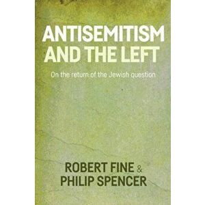 Antisemitism and the Left. On the Return of the Jewish Question, Paperback - Philip Spencer imagine