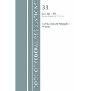 Code of Federal Regulations, Title 33 Navigation and Navigable Waters 125-199, Revised as of July 1, 2018, Paperback - *** imagine