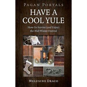 Pagan Portals - Have a Cool Yule. How-To Survive (and Enjoy) the Mid-Winter Festival, Paperback - Melusine Draco imagine