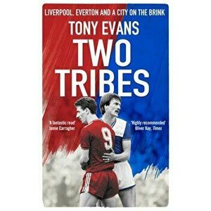 Two Tribes. Liverpool, Everton and a City on the Brink, Paperback - Tony Evans imagine