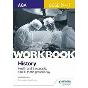AQA GCSE (9-1) History Workbook: Health and the people, c1000 to the present day, Paperback - Adele Fletcher imagine