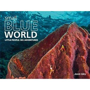 Small Blue World. Little People. Big Adventures, Hardback - Jason Isley imagine