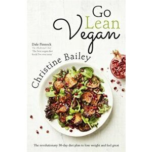 Go Lean Vegan. The Revolutionary 30-day Diet Plan to Lose Weight and Feel Great, Paperback - Christine Bailey imagine