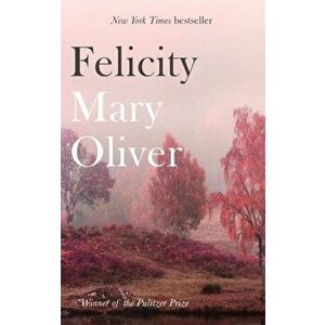 Felicity, Paperback - Mary Oliver imagine