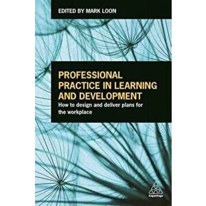 Professional Practice in Learning and Development. How to Design and Deliver Plans for the Workplace, Paperback - *** imagine