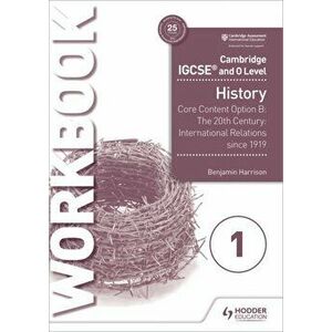 Cambridge IGCSE and O Level History Workbook 1 - Core content Option B: The 20th century: International Relations since 1919, Paperback - Benjamin Har imagine