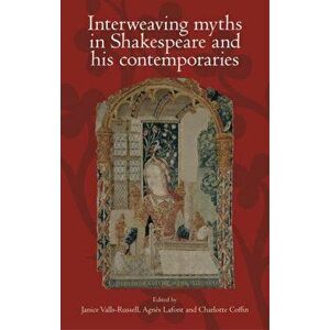 Interweaving Myths in Shakespeare and His Contemporaries, Hardback - *** imagine