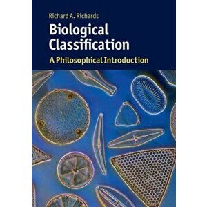 Biological Classification. A Philosophical Introduction, Paperback - Richard A. Richards imagine