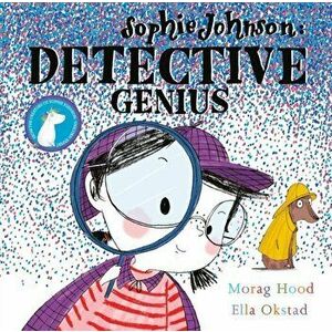 Sophie Johnson: Detective Genius, Paperback - Morag Hood imagine