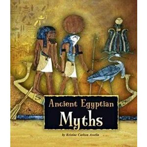 Ancient Egyptian Myths, Paperback - Kristine Carlson Asselin imagine