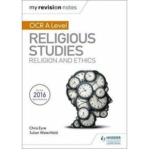 My Revision Notes OCR A Level Religious Studies: Religion and Ethics, Paperback - Chris Eyre imagine