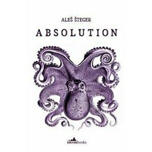 Absolution, Paperback - Ales Steger imagine