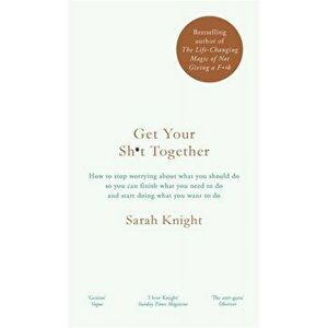 Get Your Sh*t Together. The New York Times Bestseller, Hardback - Sarah Knight imagine