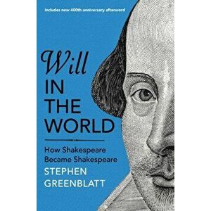 Will In The World. How Shakespeare Became Shakespeare, Paperback - Stephen Greenblatt imagine