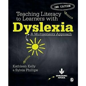 Teaching Literacy to Learners with Dyslexia. A Multi-sensory Approach, Paperback - Kathleen Kelly imagine