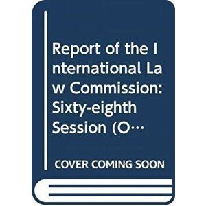 Report of the International Law Commission. sixty-eighth session (2 May - 10 June and 4 July - 12 August 2016), Paperback - *** imagine