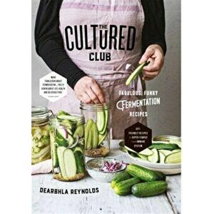 Cultured Club. Fabulously Funky Fermentation Recipes, Hardback - Dearbhla Reynolds imagine