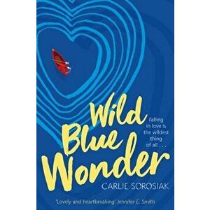 Wild Blue Wonder, Paperback - Carlie Sorosiak imagine