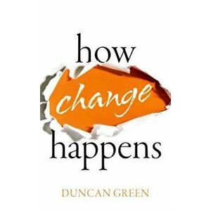 How Change Happens, Paperback - Duncan Green imagine