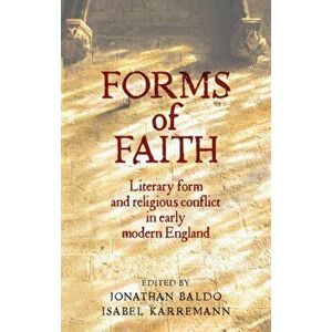Forms of Faith. Literary Form and Religious Conflict in Early Modern England, Hardback - *** imagine