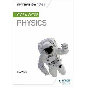 My Revision Notes: CCEA GCSE Physics, Paperback - Roy White imagine