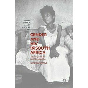 Gender and HIV in South Africa. Advancing Women's Health and Capabilities, Hardback - Courtenay Sprague imagine