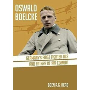 Oswald Boelcke. German's First Fighter Ace and Father of Air Combat, Paperback - RG Head imagine