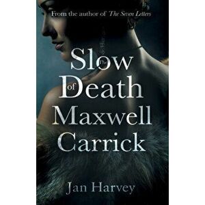 Slow Death of Maxwell Carrick, Paperback - Jan Harvey imagine