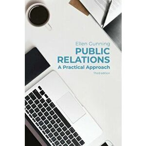 Public Relations. A Practical Approach, Paperback - Ellen Gunning imagine