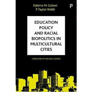 Education Policy and Racial Biopolitics in Multicultural Cities, Hardback - P. Taylor Webb imagine