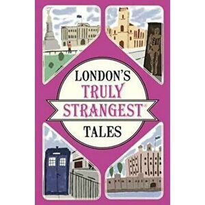 London's Truly Strangest Tales, Paperback - Tom Quinn imagine