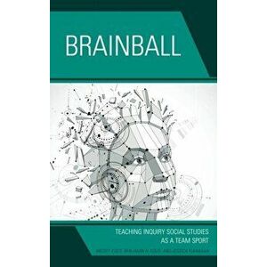 Brainball. Teaching Inquiry and Social Studies as a Team Sport, Paperback - Jessica DeSautel imagine