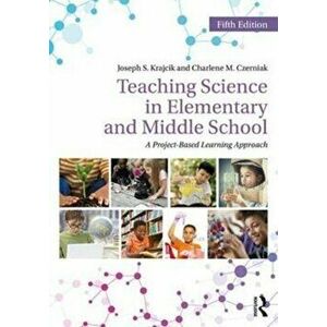 Teaching Science in Elementary and Middle School. A Project-Based Learning Approach, Paperback - Charlene M. Czerniak imagine