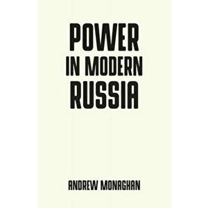 Power in Modern Russia. Strategy and Mobilisation, Paperback - Andrew Monaghan imagine