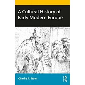 Cultural History of Early Modern Europe, Paperback - Charlie R. Steen imagine