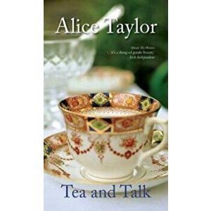 Tea and Talk, Paperback - Alice Taylor imagine