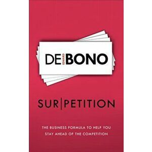 Sur/petition. The New Business Formula to Help You Stay Ahead of the Competition, Paperback - Edward De Bono imagine