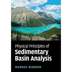 Physical Principles of Sedimentary Basin Analysis, Paperback - Magnus Wangen imagine