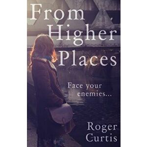 From Higher Places, Paperback - Roger Curtis imagine