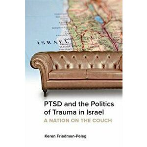 PTSD and the Politics of Trauma in Israel. A Nation on the Couch, Paperback - Keren Friedman-Peleg imagine
