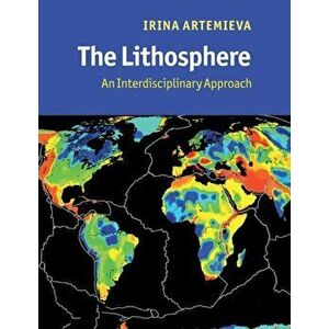 Lithosphere. An Interdisciplinary Approach, Paperback - Irina Artemieva imagine