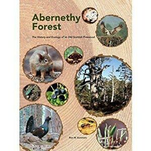 Abernethy Forest. The History and Ecology of an Old Scottish Pinewood, Hardback - Ron Summers imagine