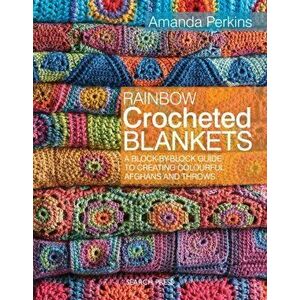 Rainbow Crocheted Blankets. A Block-by-Block Guide to Creating Colourful Afghans and Throws, Paperback - Amanda Perkins imagine