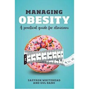 Managing Obesity. A practical guide for clinicians, Paperback - Gul Bano imagine