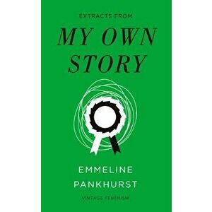 My Own Story (Vintage Feminism Short Edition), Paperback - Emmeline Pankhurst imagine