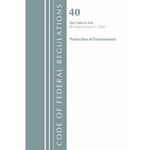 Code of Federal Regulations, Title 40: Parts 1060-End (Protection of Environment) TSCA Toxic Substances. Revised 7/18, Paperback - *** imagine