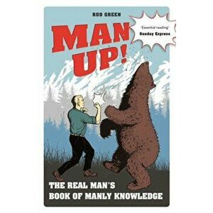 Man Up!. The Real Man's Book of Manly Knowledge, Paperback - Rod Green imagine